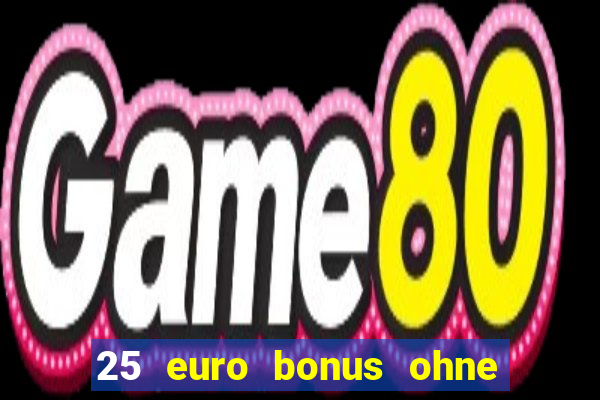 25 euro bonus ohne einzahlung casino 2024