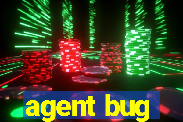 agent bug