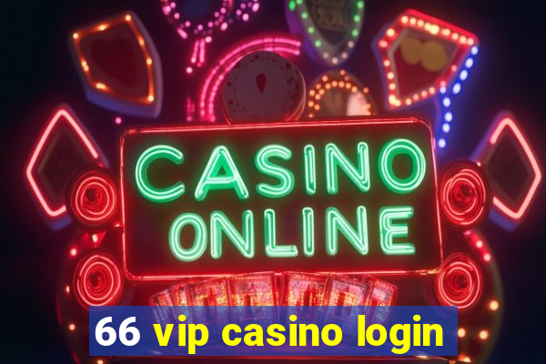 66 vip casino login