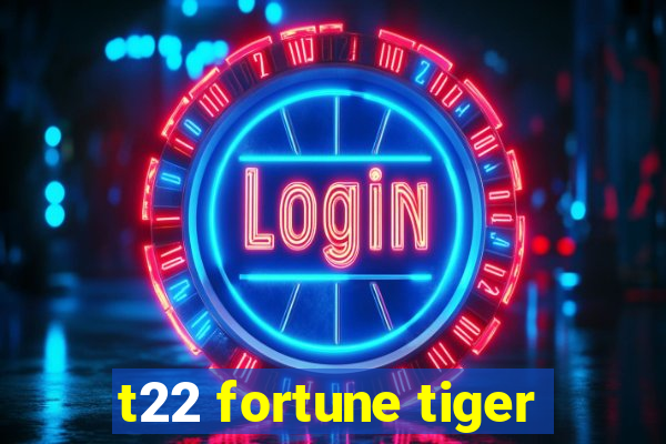 t22 fortune tiger