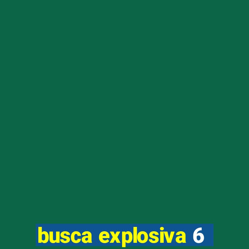 busca explosiva 6