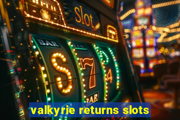 valkyrie returns slots