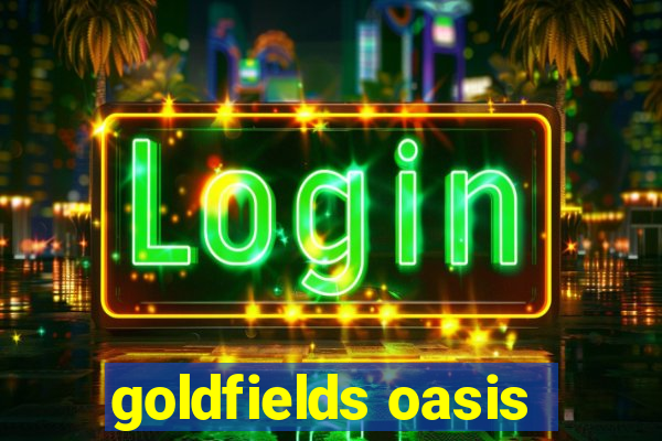 goldfields oasis