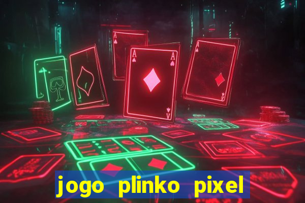 jogo plinko pixel paga mesmo