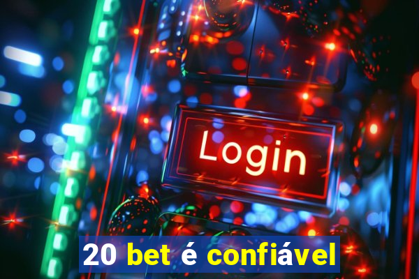 20 bet é confiável