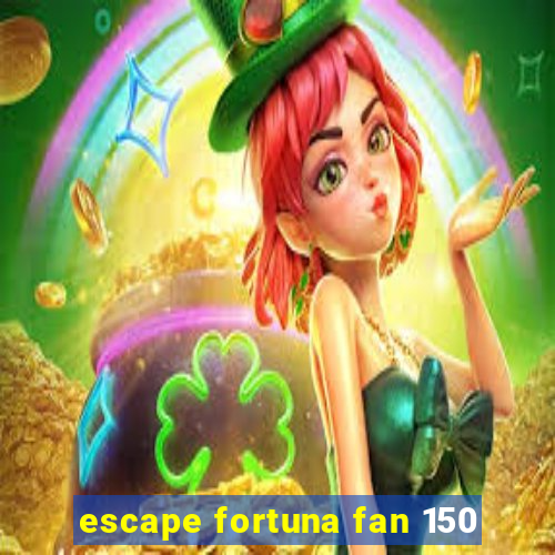 escape fortuna fan 150