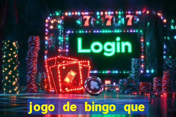 jogo de bingo que da dinheiro