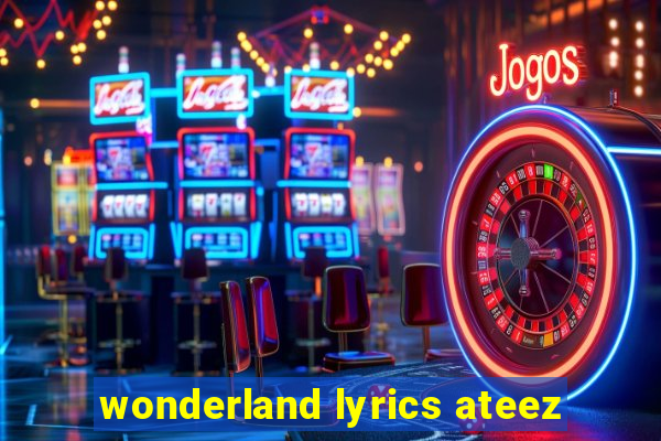 wonderland lyrics ateez