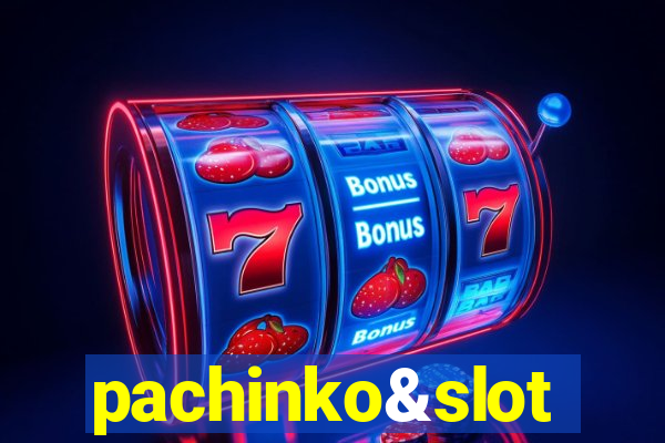 pachinko&slot