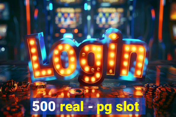 500 real - pg slot