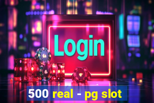 500 real - pg slot