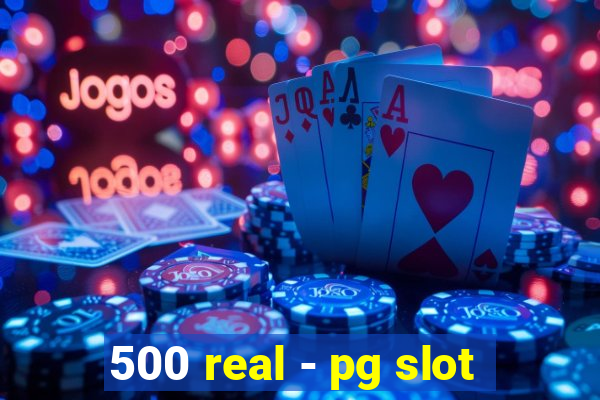 500 real - pg slot