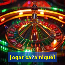 jogar ca?a niquel