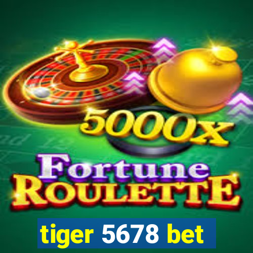 tiger 5678 bet