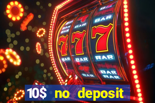 10$ no deposit bonus casino