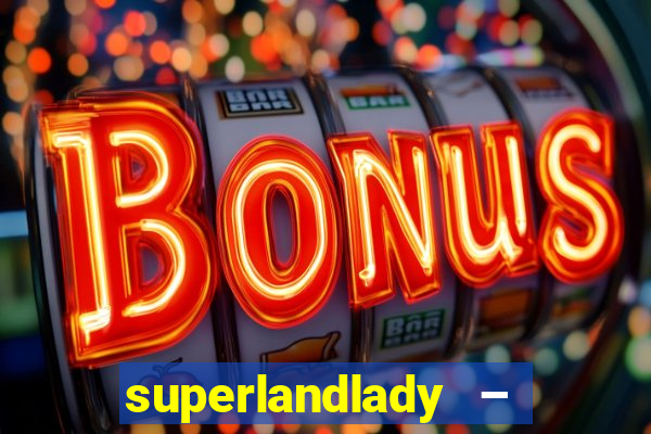 superlandlady – ganhar dinheiro paga jogando