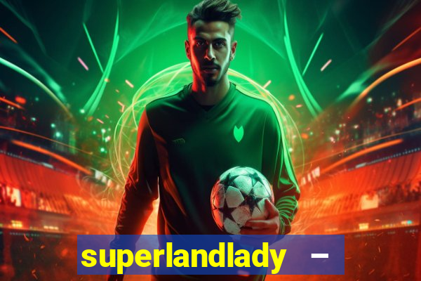 superlandlady – ganhar dinheiro paga jogando