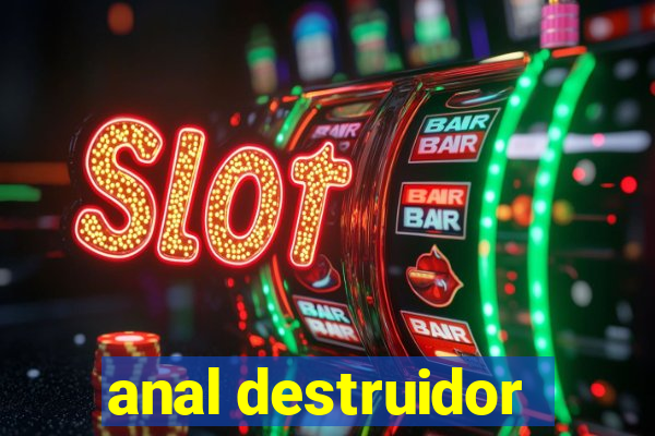 anal destruidor