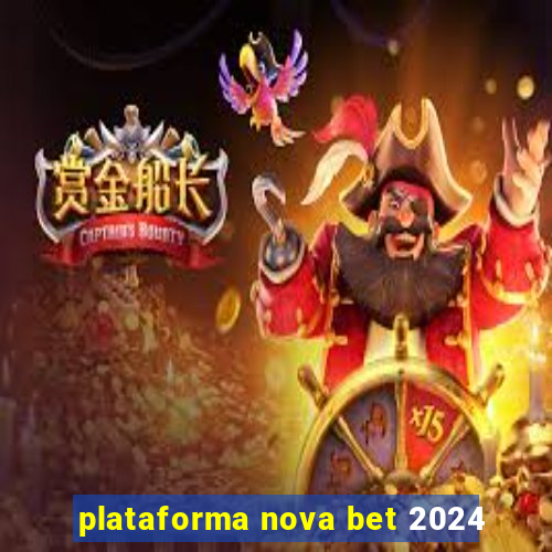 plataforma nova bet 2024