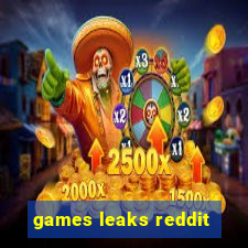 games leaks reddit