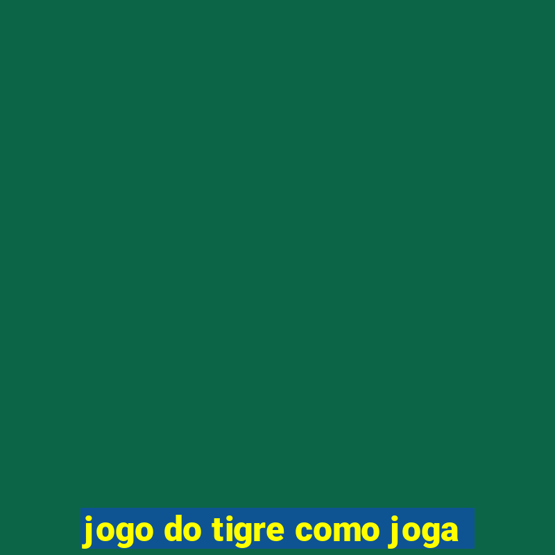 jogo do tigre como joga