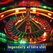 legendary el toro slot