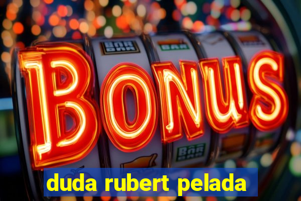 duda rubert pelada