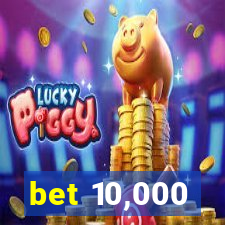 bet 10,000