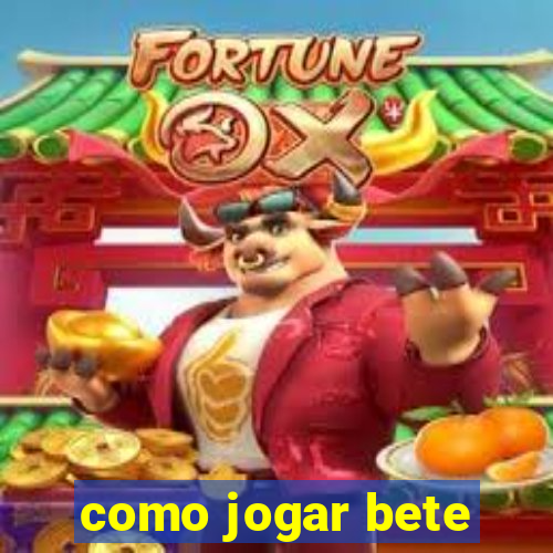 como jogar bete