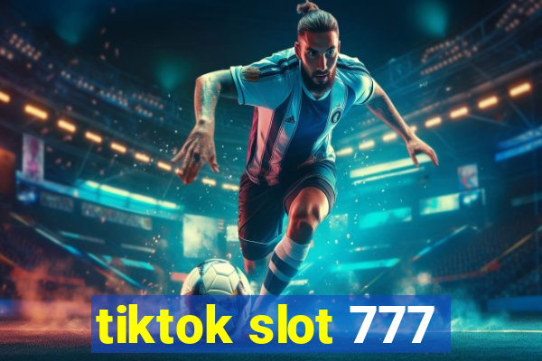 tiktok slot 777