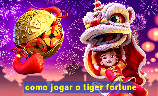 como jogar o tiger fortune