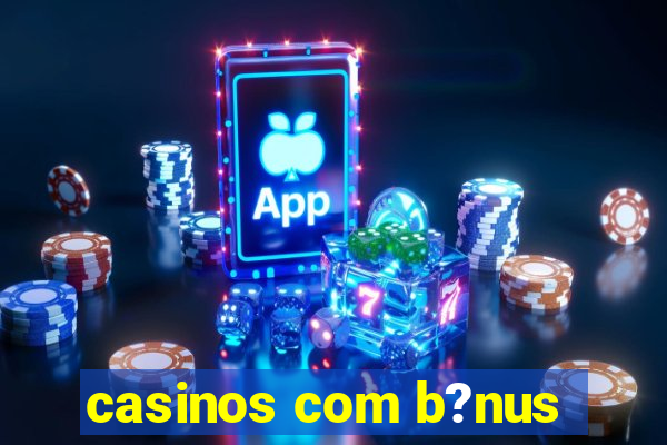 casinos com b?nus