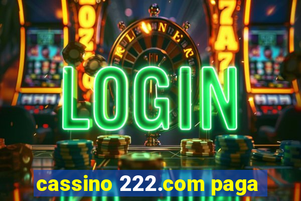 cassino 222.com paga