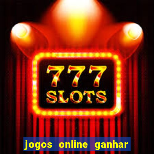 jogos online ganhar dinheiro mesmo