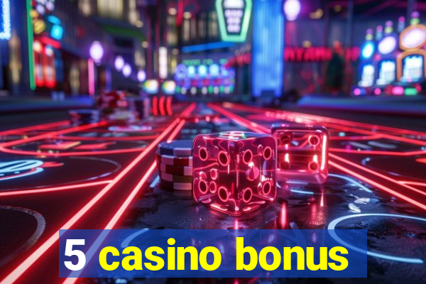 5 casino bonus