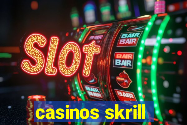 casinos skrill