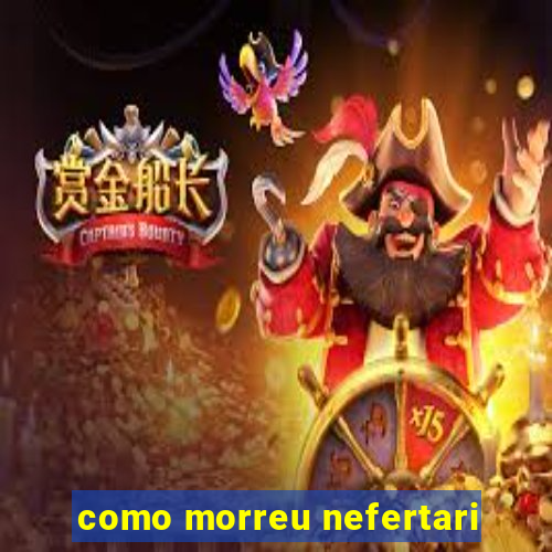 como morreu nefertari