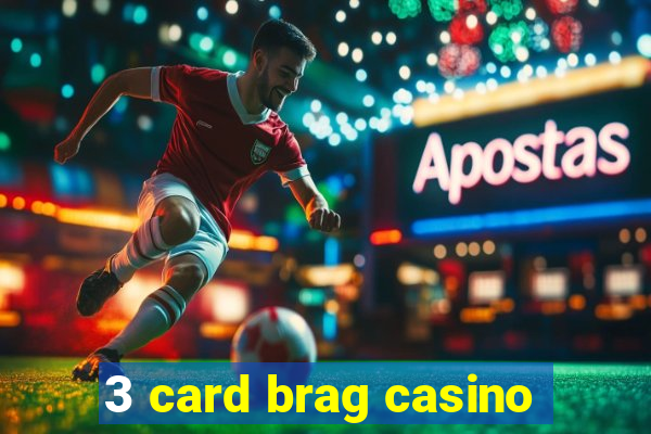 3 card brag casino