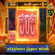 proximos jogos milan