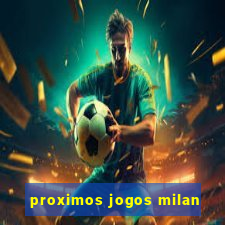 proximos jogos milan