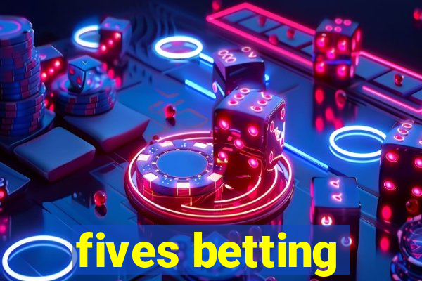 fives betting