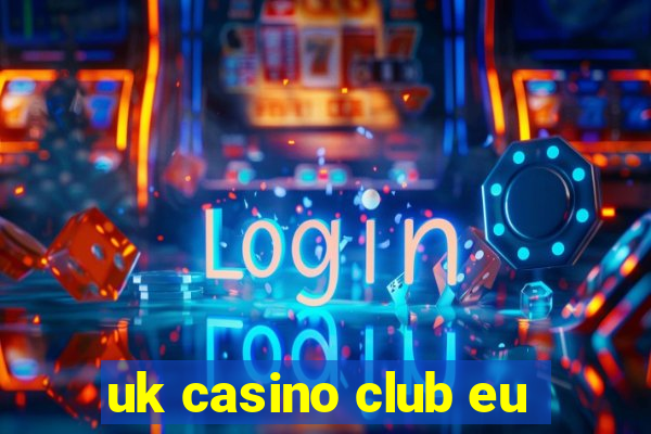 uk casino club eu