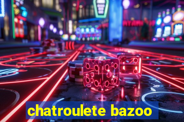 chatroulete bazoo