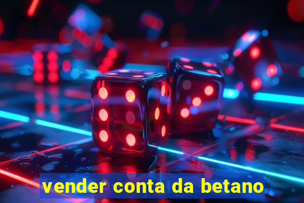 vender conta da betano