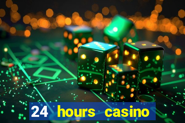 24 hours casino near me