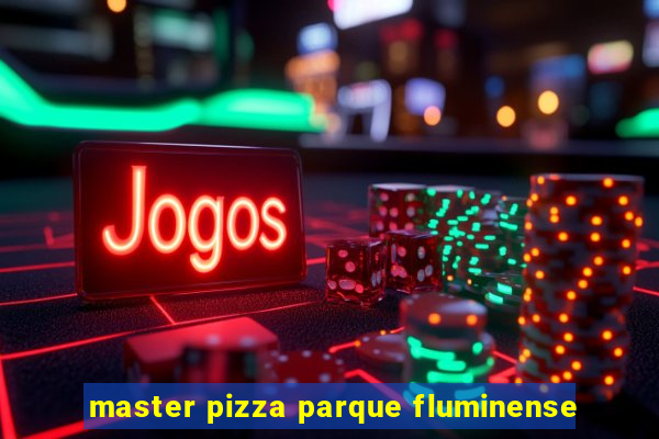 master pizza parque fluminense