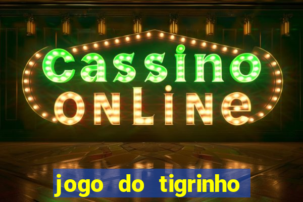 jogo do tigrinho com b?nus no cadastro