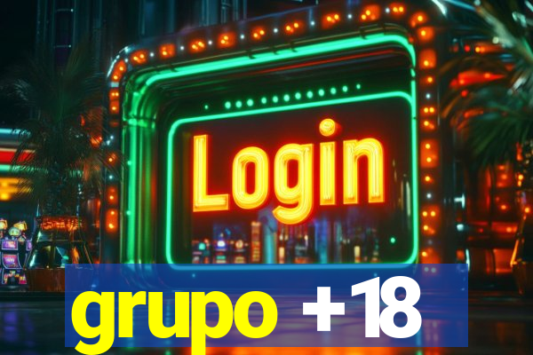 grupo +18