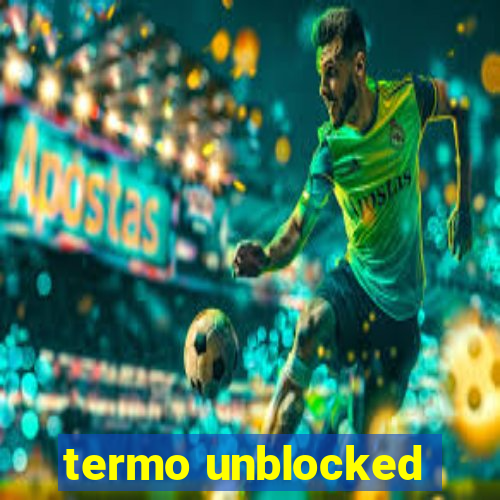 termo unblocked