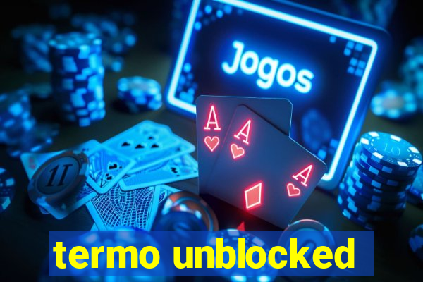 termo unblocked